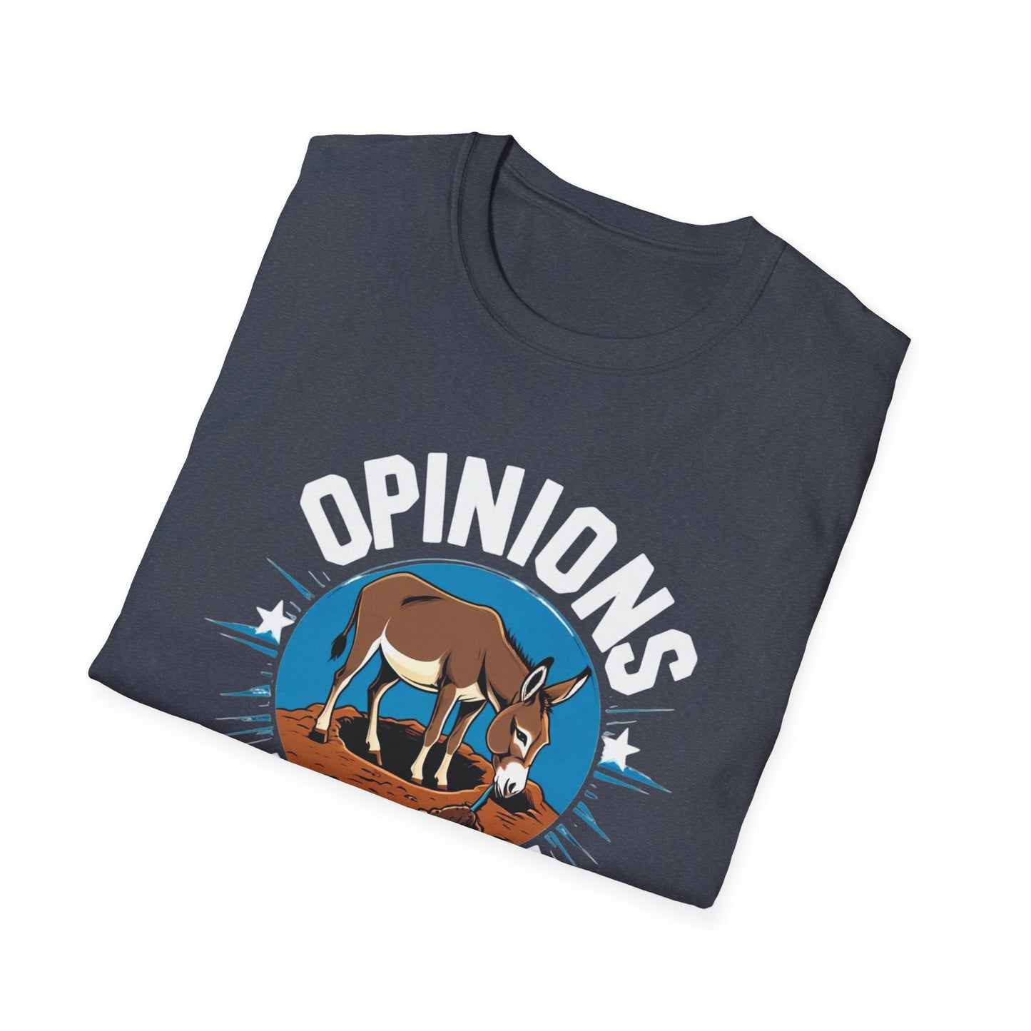 Opinions are like A holes! Fun Opinion-Themed Unisex T-Shirt, Comfortable Graphic Tee for Casual Wear, Perfect Gift for Friends, Humor Shirt for Any Occasion
