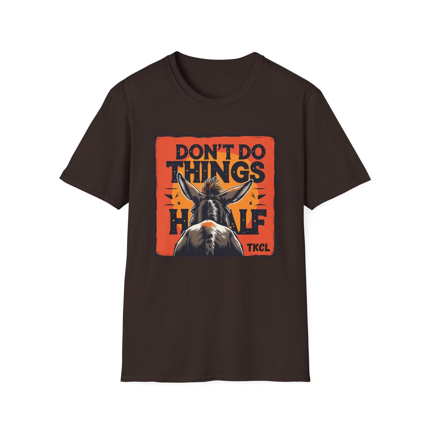 "Don't Do Things Half" - Casual Wear, Gift for Friends, Positive Vibe, Everyday Style, Inspirational Apparel