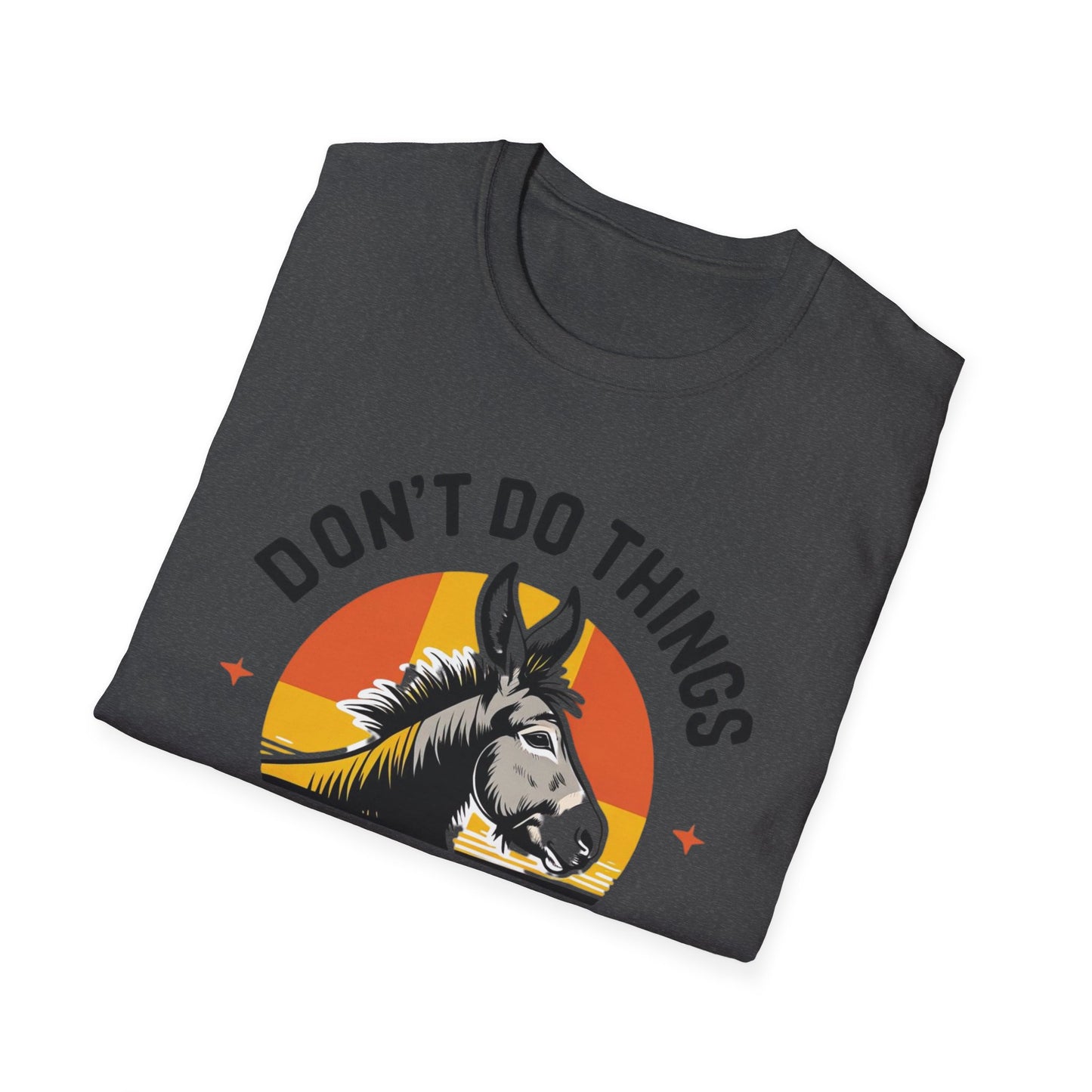 Don't Do Things Half Unisex T-Shirt, Fun Graphic Tee, Perfect for Animal Lovers, Casual Outfit, Unique Gift Idea
