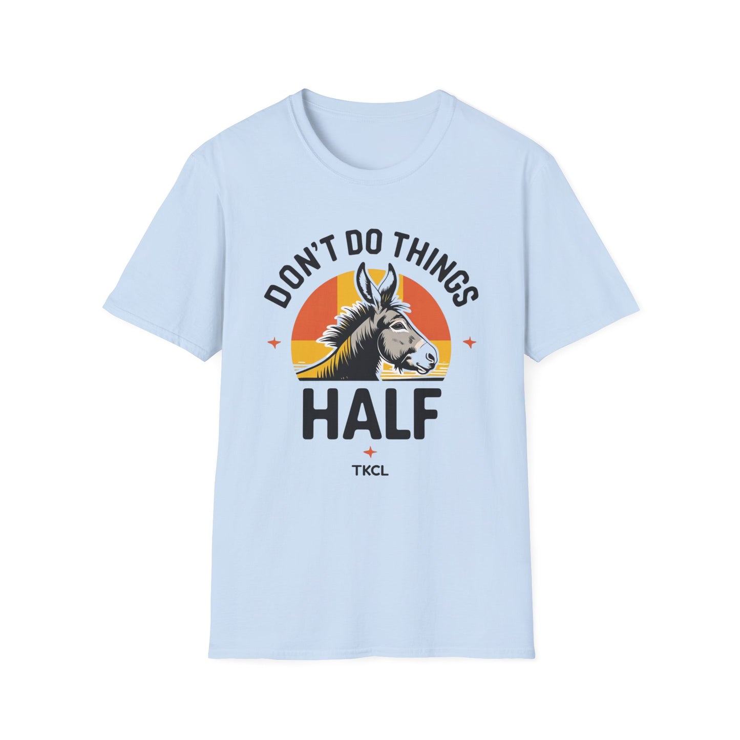 Don't Do Things Half Unisex T-Shirt, Fun Graphic Tee, Perfect for Animal Lovers, Casual Outfit, Unique Gift Idea