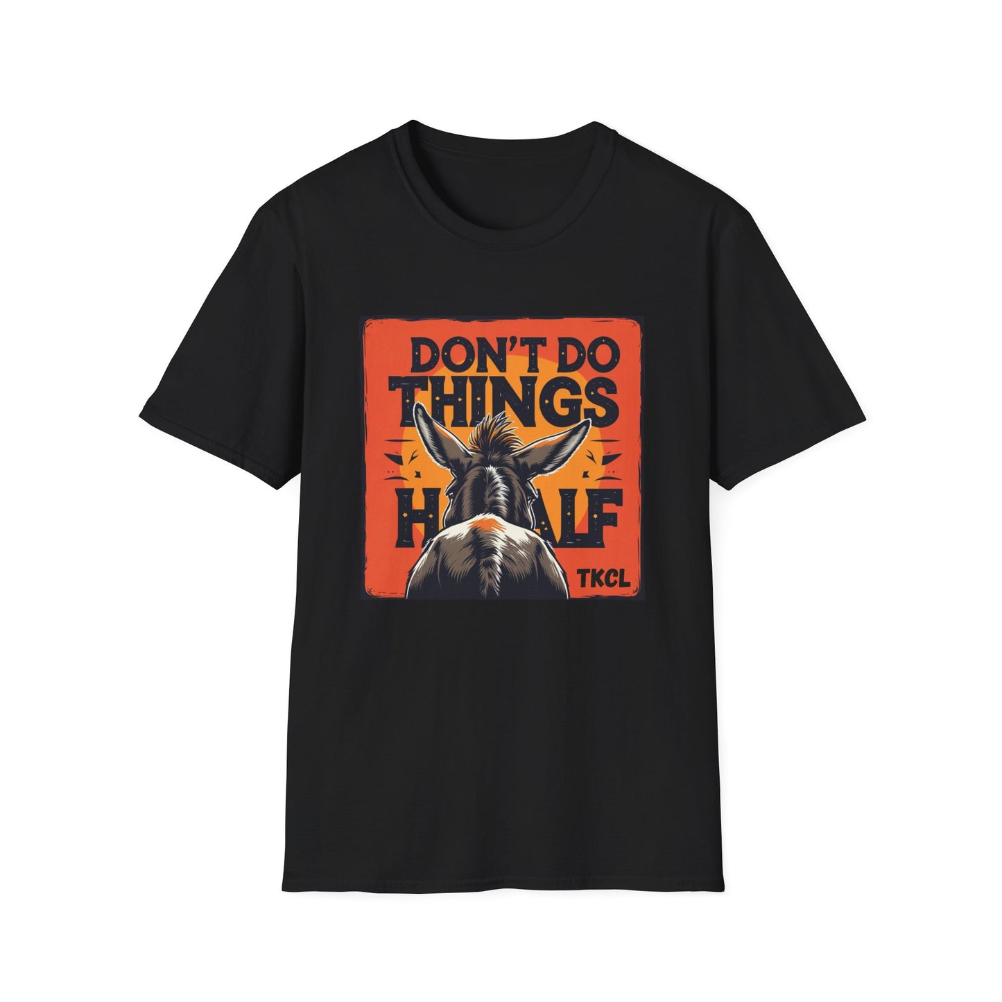 "Don't Do Things Half" - Casual Wear, Gift for Friends, Positive Vibe, Everyday Style, Inspirational Apparel