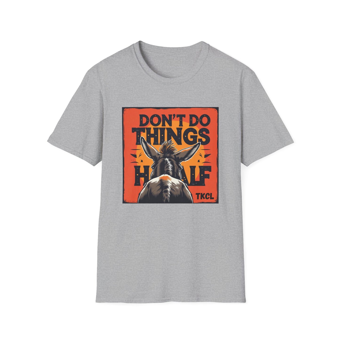 "Don't Do Things Half" - Casual Wear, Gift for Friends, Positive Vibe, Everyday Style, Inspirational Apparel