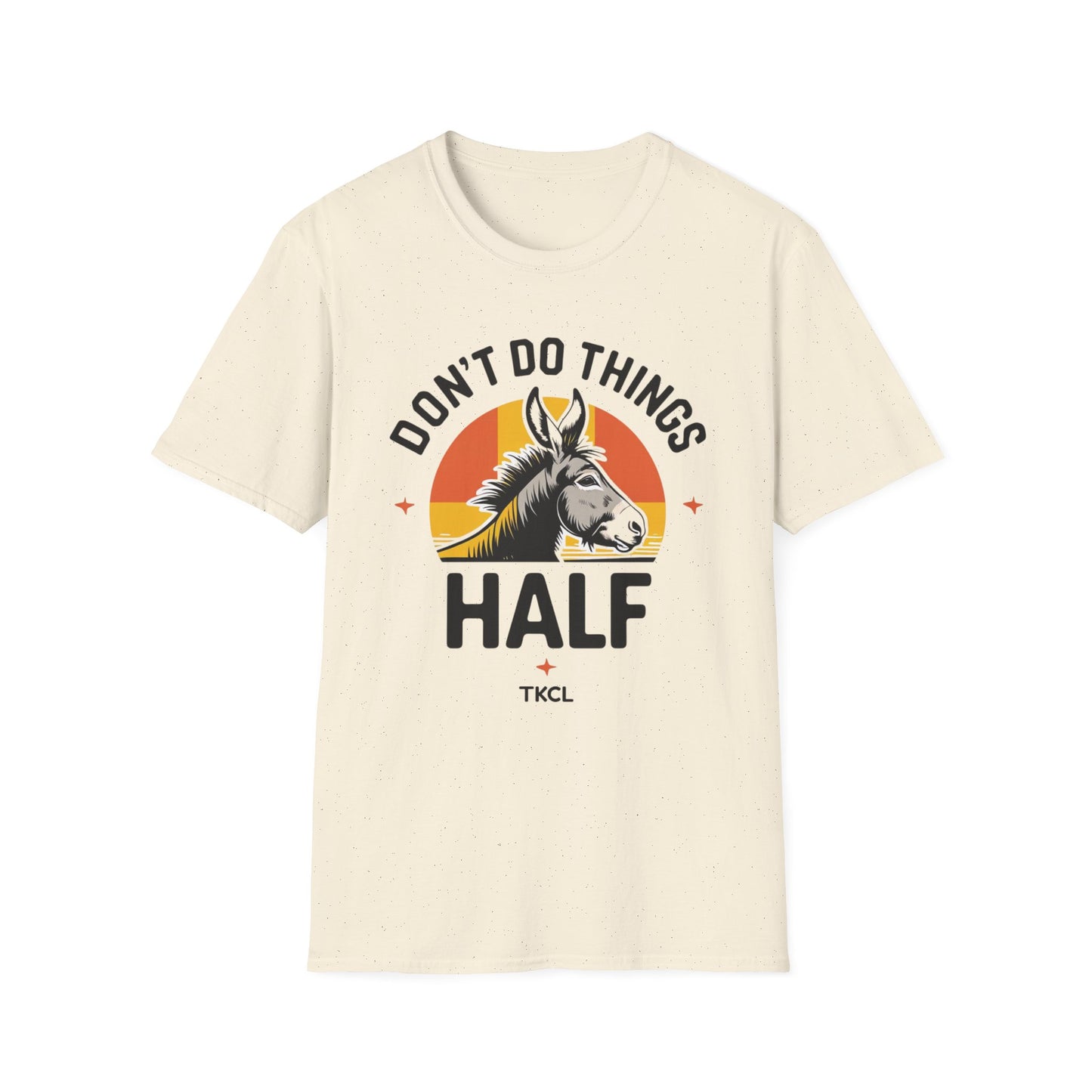 Don't Do Things Half Unisex T-Shirt, Fun Graphic Tee, Perfect for Animal Lovers, Casual Outfit, Unique Gift Idea