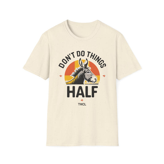 Don't Do Things Half Unisex T-Shirt, Fun Graphic Tee, Perfect for Animal Lovers, Casual Outfit, Unique Gift Idea