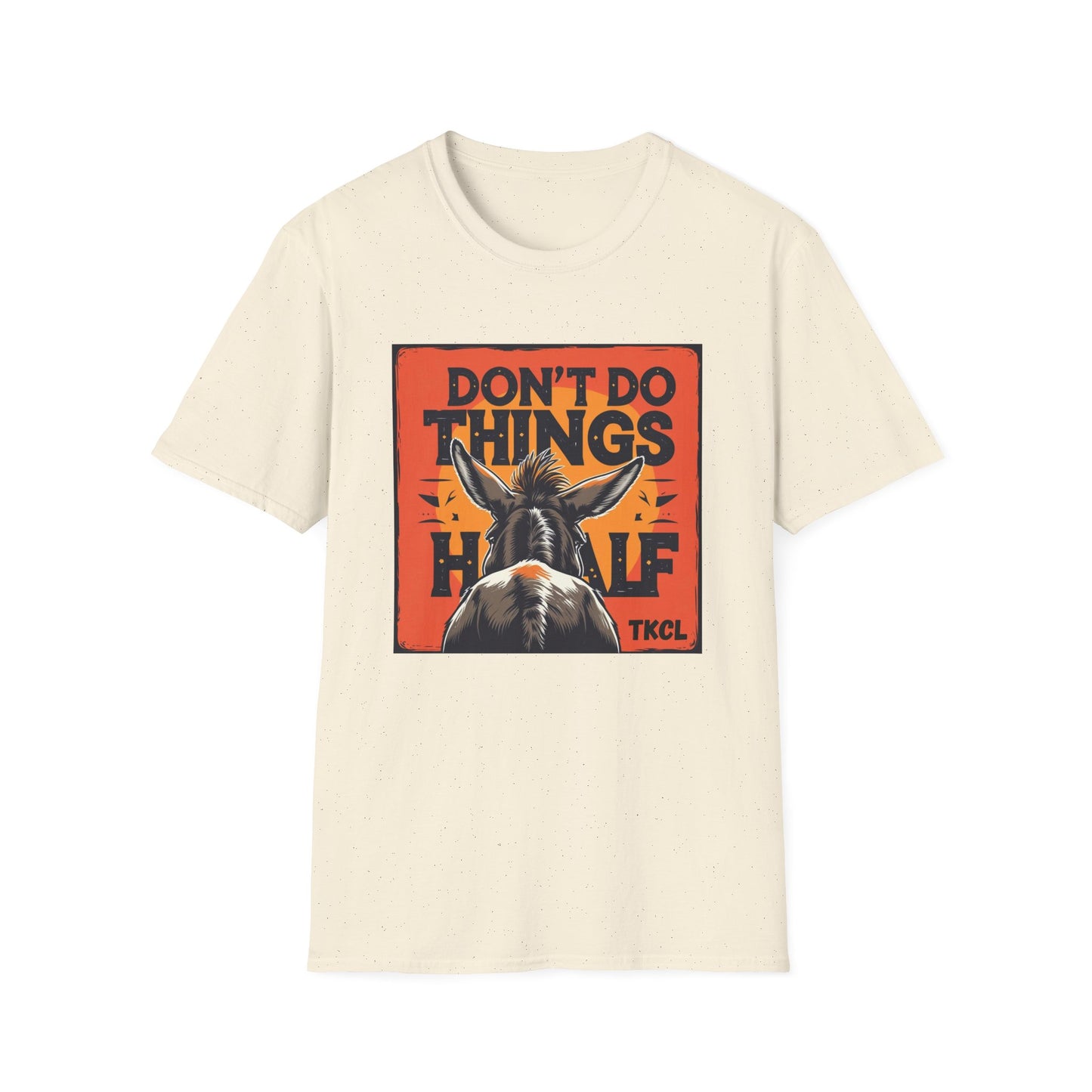 "Don't Do Things Half" - Casual Wear, Gift for Friends, Positive Vibe, Everyday Style, Inspirational Apparel