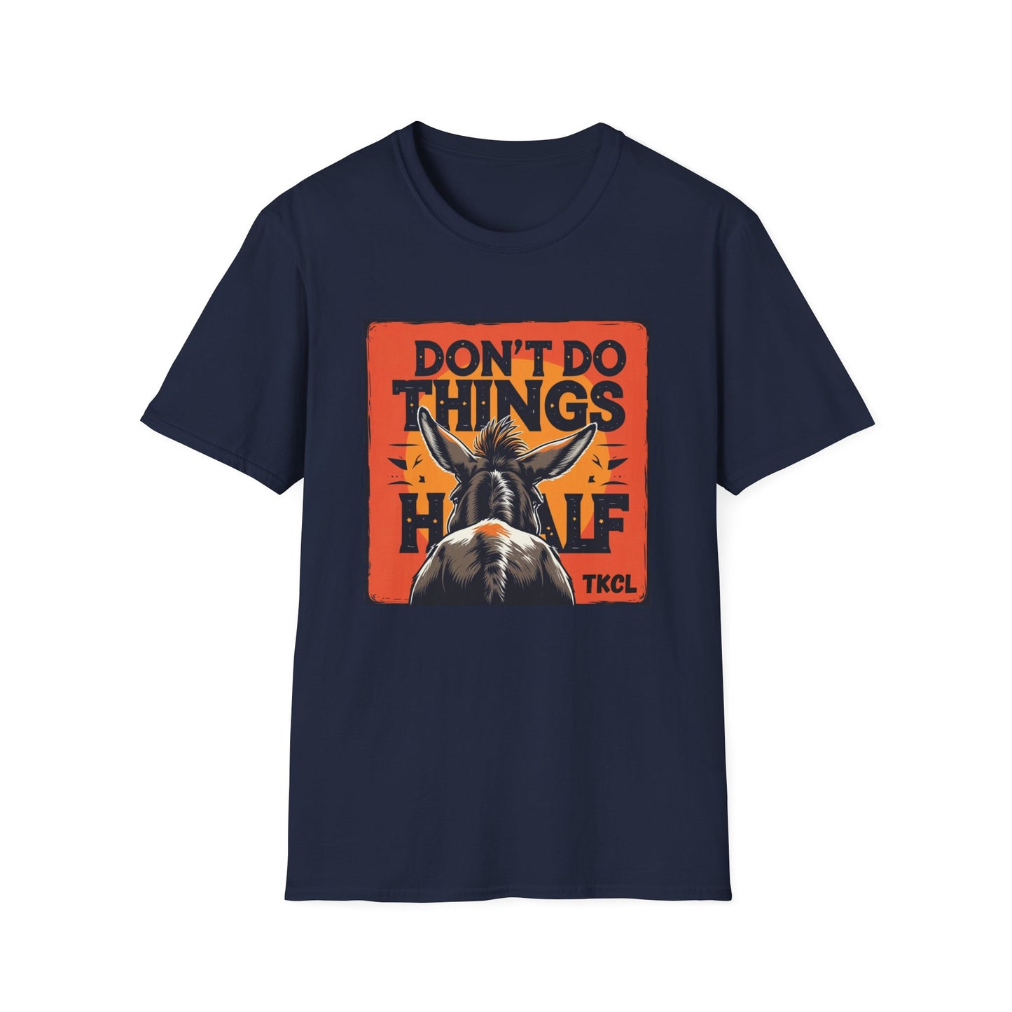 "Don't Do Things Half" - Casual Wear, Gift for Friends, Positive Vibe, Everyday Style, Inspirational Apparel