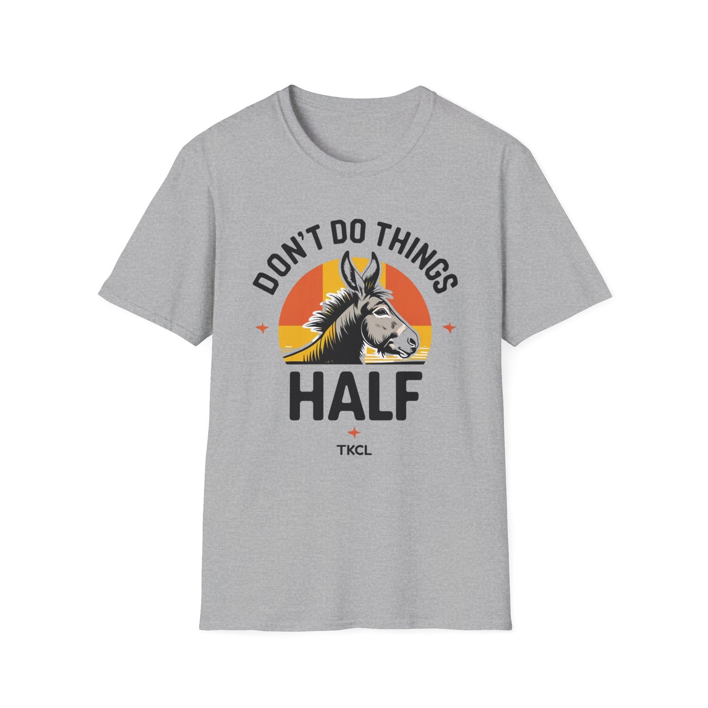 Don't Do Things Half Unisex T-Shirt, Fun Graphic Tee, Perfect for Animal Lovers, Casual Outfit, Unique Gift Idea