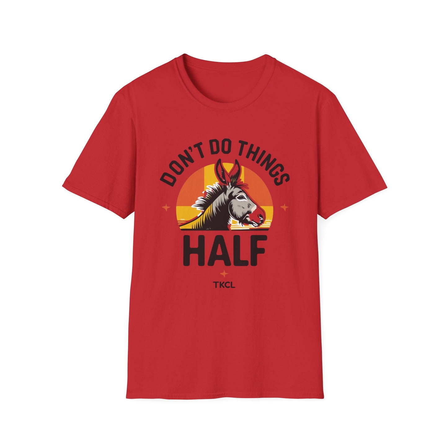 Don't Do Things Half Unisex T-Shirt, Fun Graphic Tee, Perfect for Animal Lovers, Casual Outfit, Unique Gift Idea