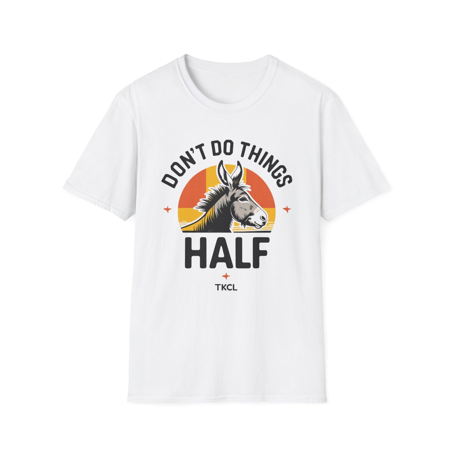 Don't Do Things Half Unisex T-Shirt, Fun Graphic Tee, Perfect for Animal Lovers, Casual Outfit, Unique Gift Idea