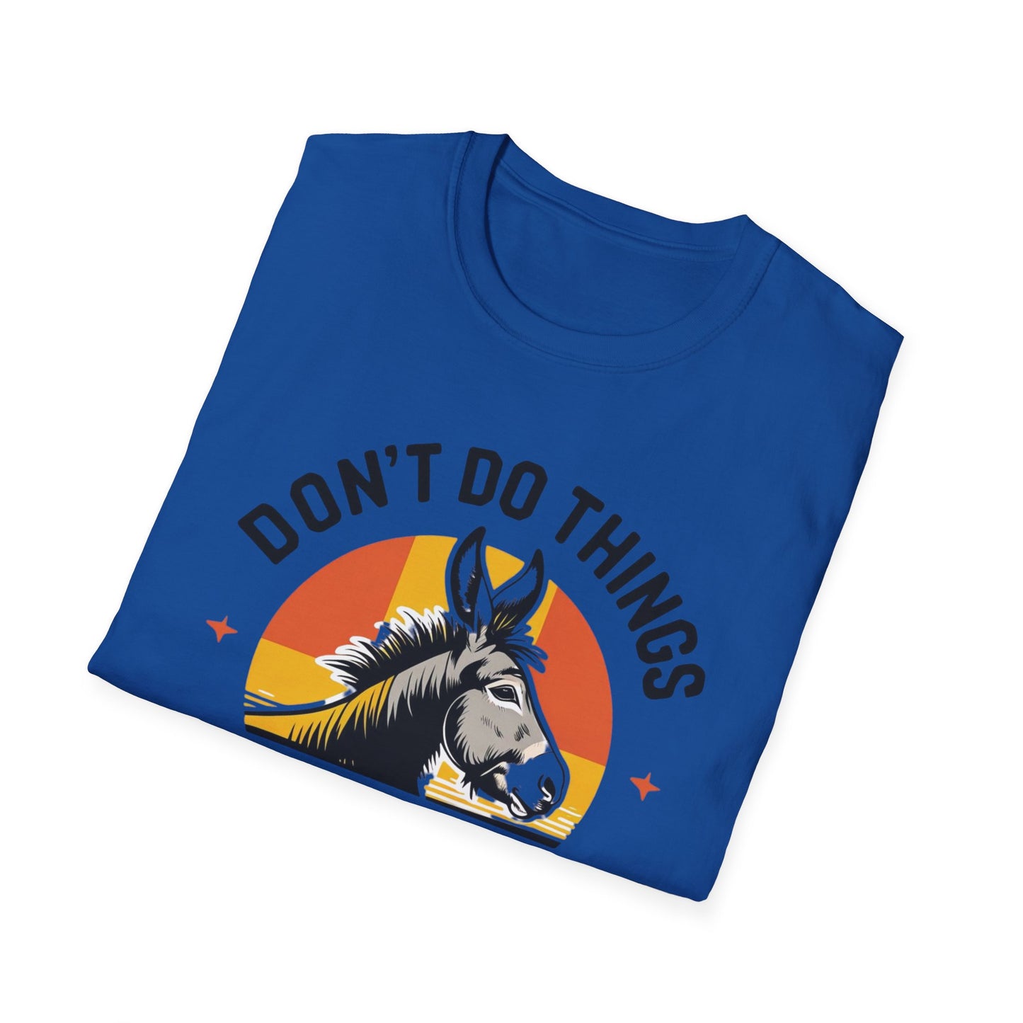 Don't Do Things Half Unisex T-Shirt, Fun Graphic Tee, Perfect for Animal Lovers, Casual Outfit, Unique Gift Idea